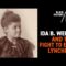 Ida B. Wells: Fearless Investigative Reporter of Southern Horrors